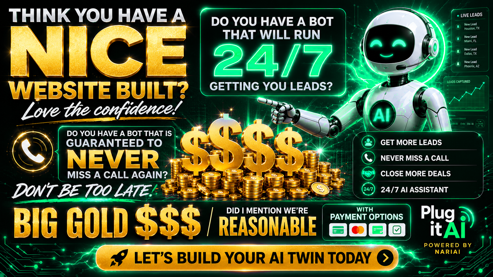 Think you have a nice website? Do you have a bot running 24/7 getting you leads? Let's build your AI twin today. Powered by PlugitAI · Nariai.